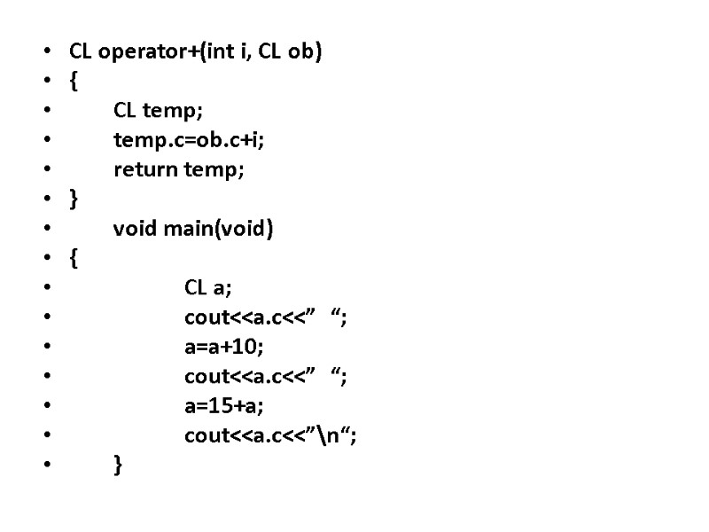 CL operator+(int i, CL ob) {  CL temp;  temp.c=ob.c+i;  return temp;